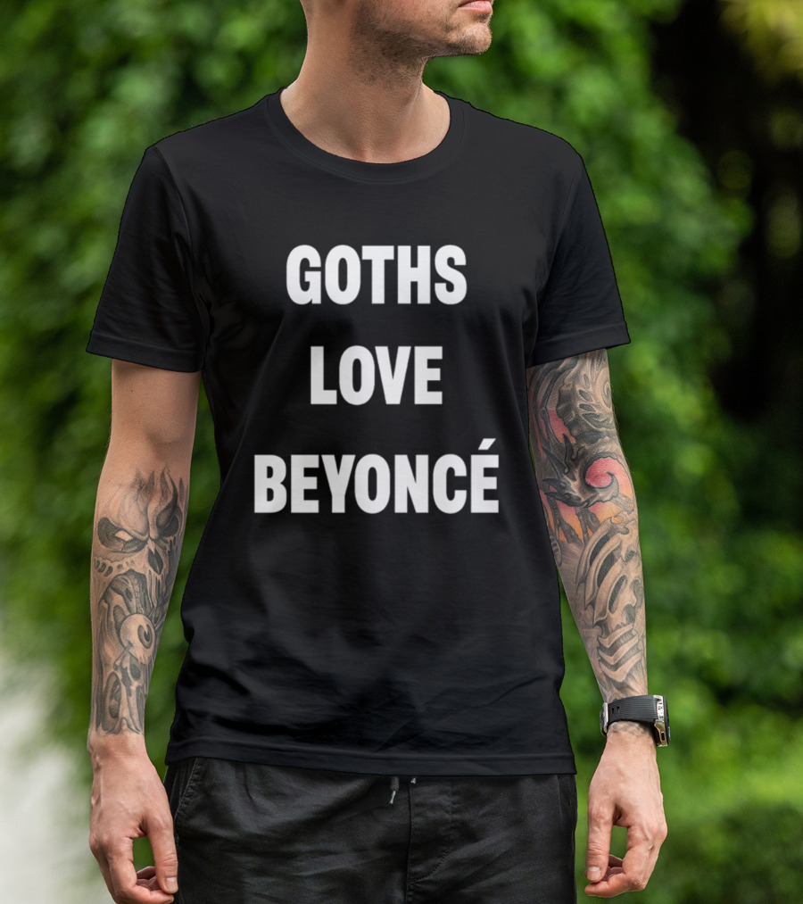 Goths Love Beyoncé Shirt Original Text T-Shirt