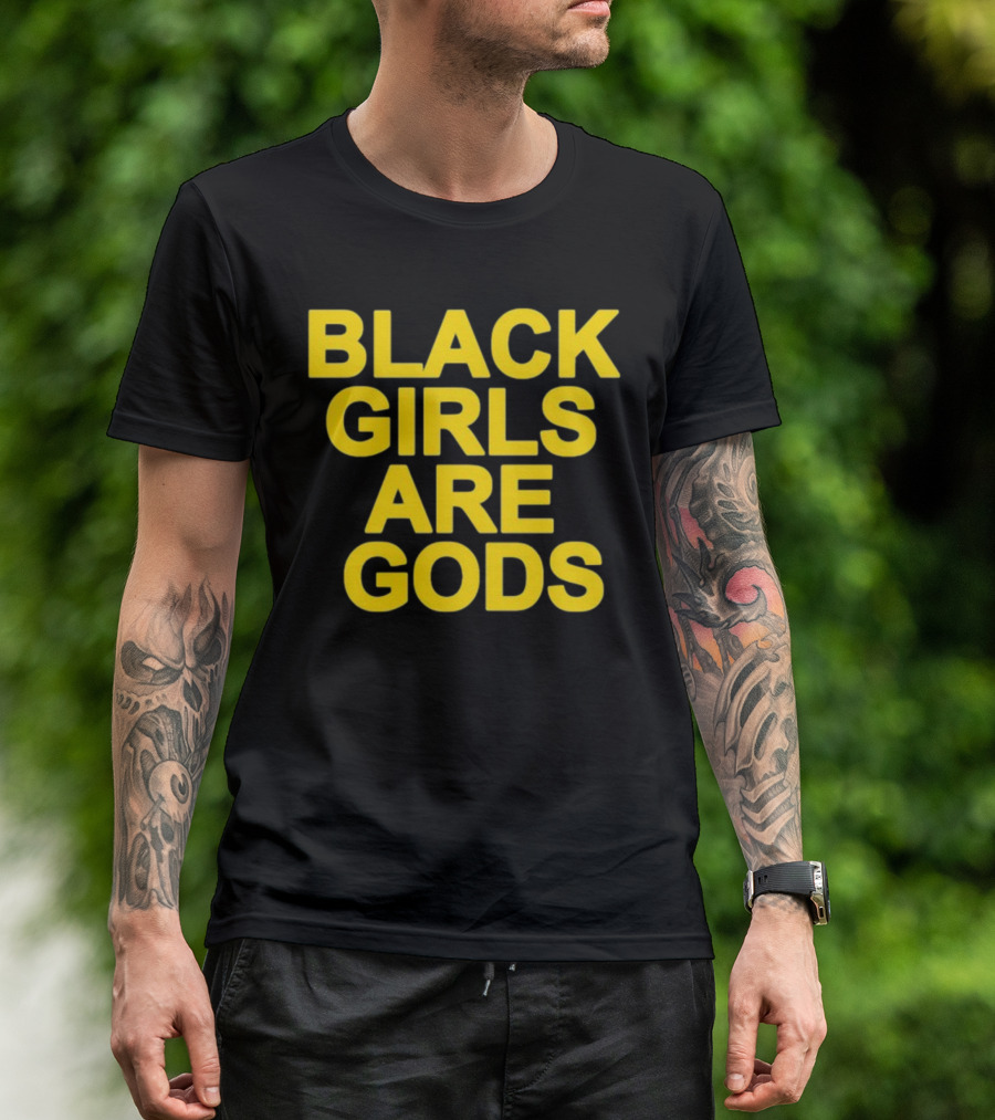 Black Girls Are Gods Bold Empowerment Message T-Shirt