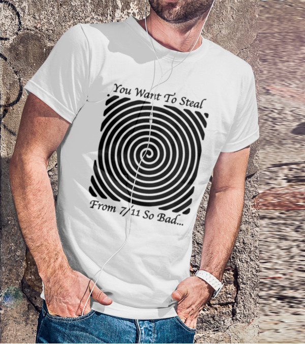 You Want To Steal From 7 11 So Bad Spiral Optical Illusion T-Shirt