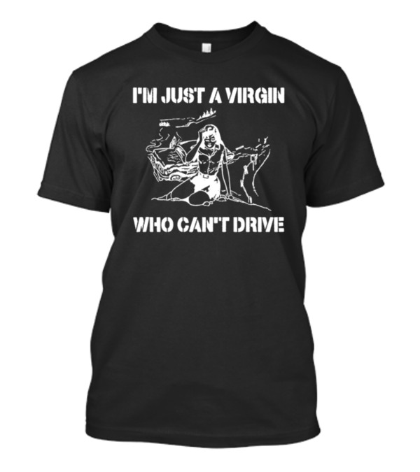 I'm Just A Virgin Who Can't Drive Clueless Movie T-Shirt