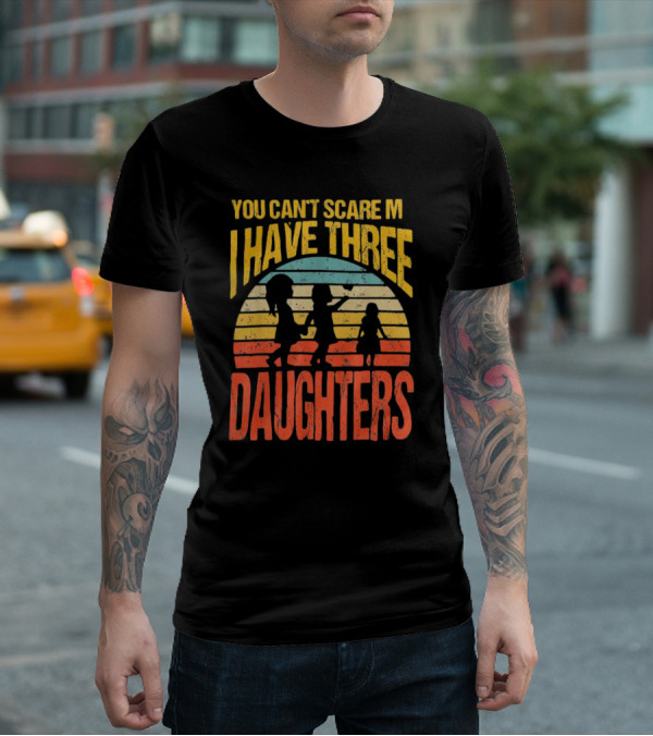 You Can't Scare Me I Have Three Daughters Retro Rainbow T-Shirt