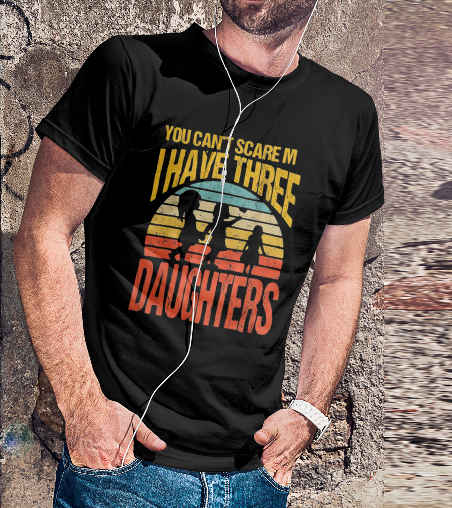 You Can't Scare Me I Have Three Daughters Retro Rainbow T-Shirt