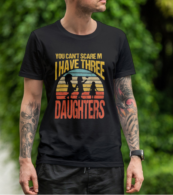 You Can't Scare Me I Have Three Daughters Retro Rainbow T-Shirt