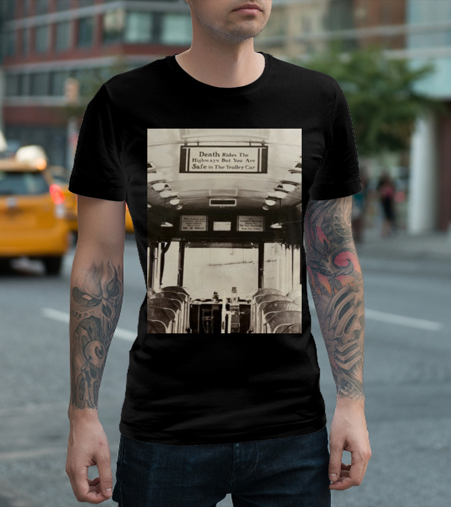 Death Rides The Highways But You Are Safe In The Trolley Car Vintage Safety Warning T-Shirt