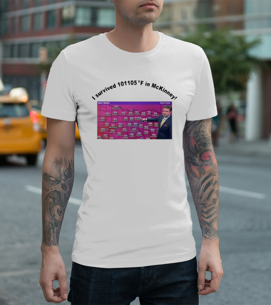 I Survived 101 105 F In McKinney Heat Index Weather Map T-Shirt