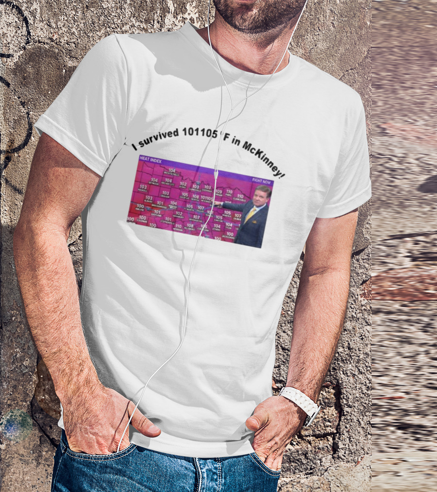 I Survived 101 105 F In McKinney Heat Index Weather Map T-Shirt