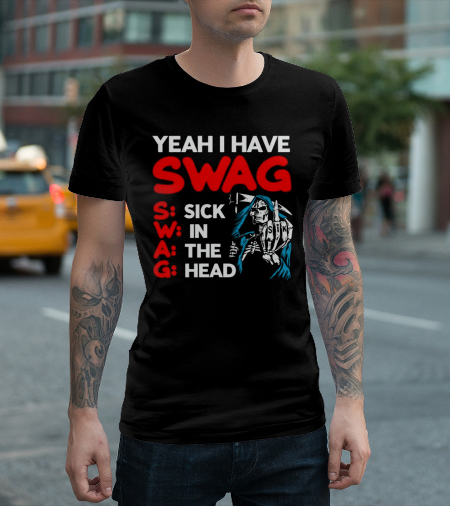 Yeah I Have Swag Sick In The Head Skeleton Hand T-Shirt