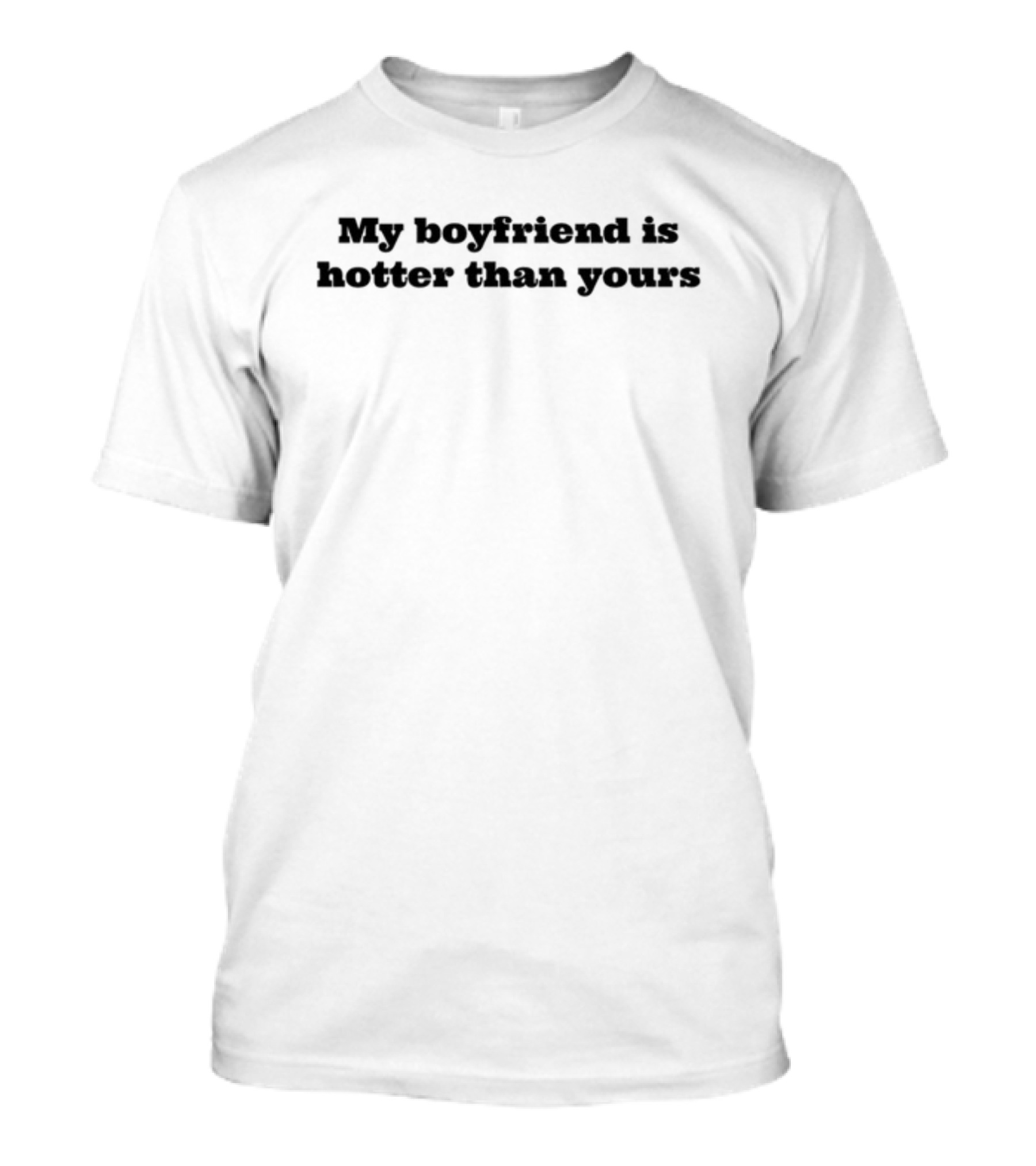 My Boyfriend Is Hotter Than Yours T-Shirt