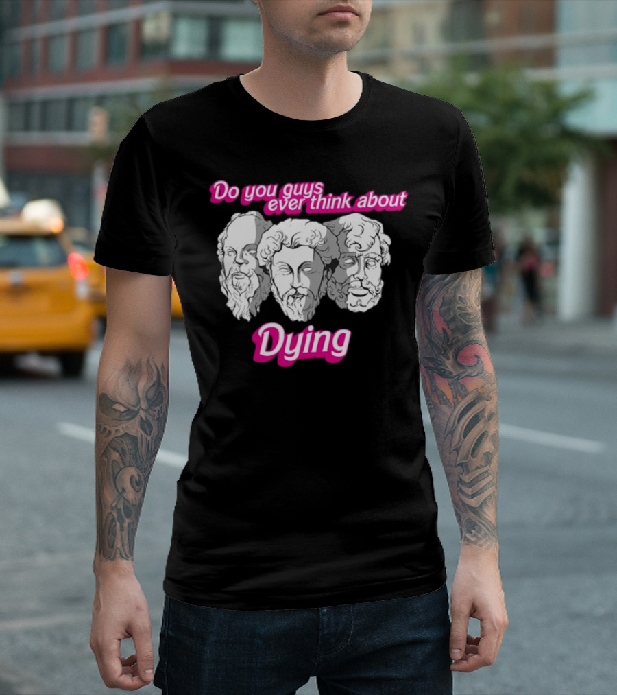 Do You Guys Ever Think About Dying Philosophers Greek Statue Heads T-Shirt
