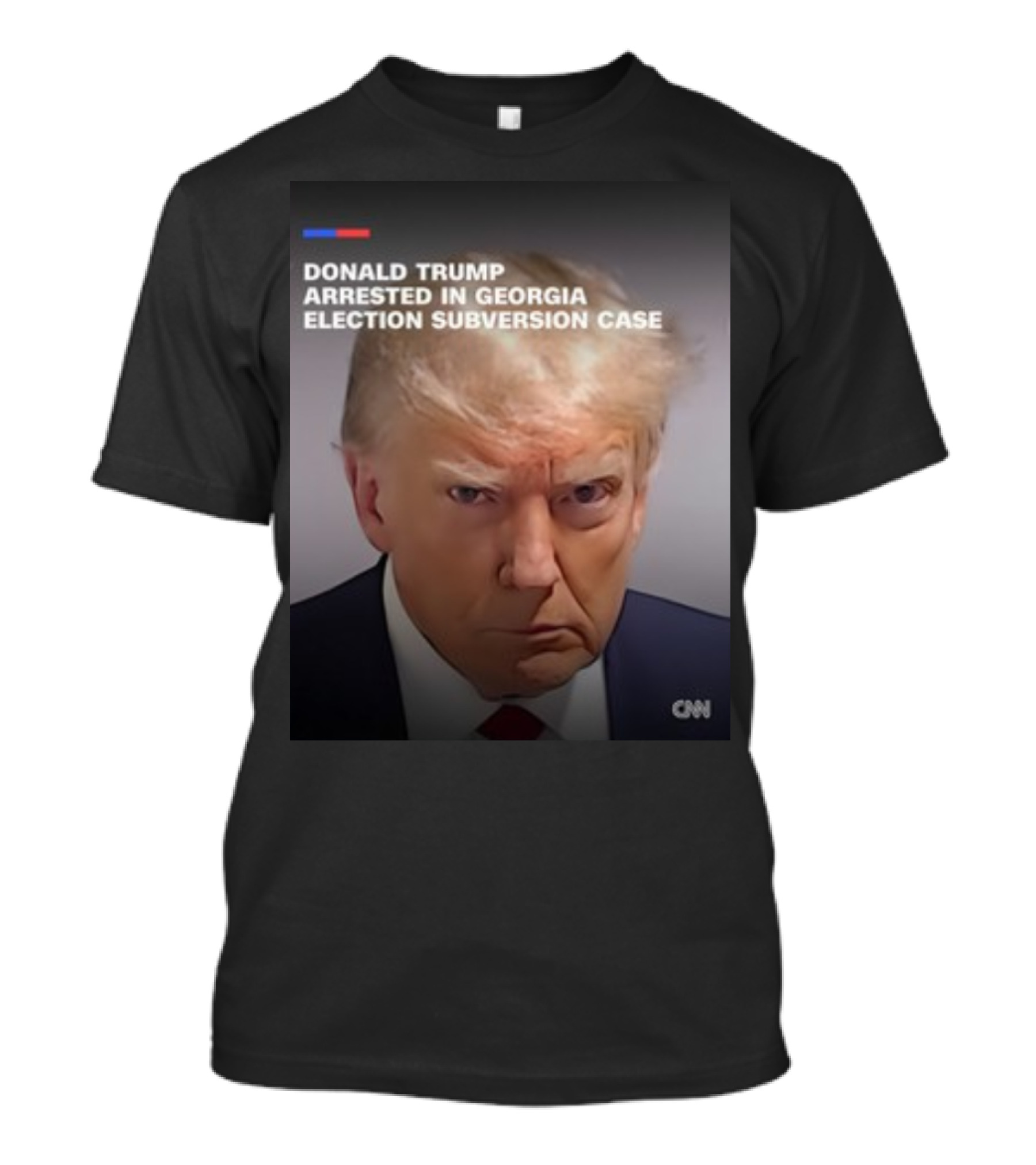 DONALD TRUMP ARRESTED IN GEORGIA ELECTION SUBVERSION CASE CNN T-Shirt