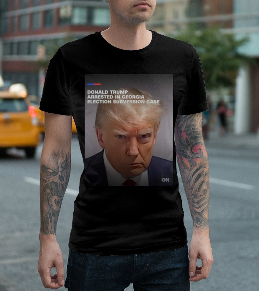 DONALD TRUMP ARRESTED IN GEORGIA ELECTION SUBVERSION CASE CNN T-Shirt