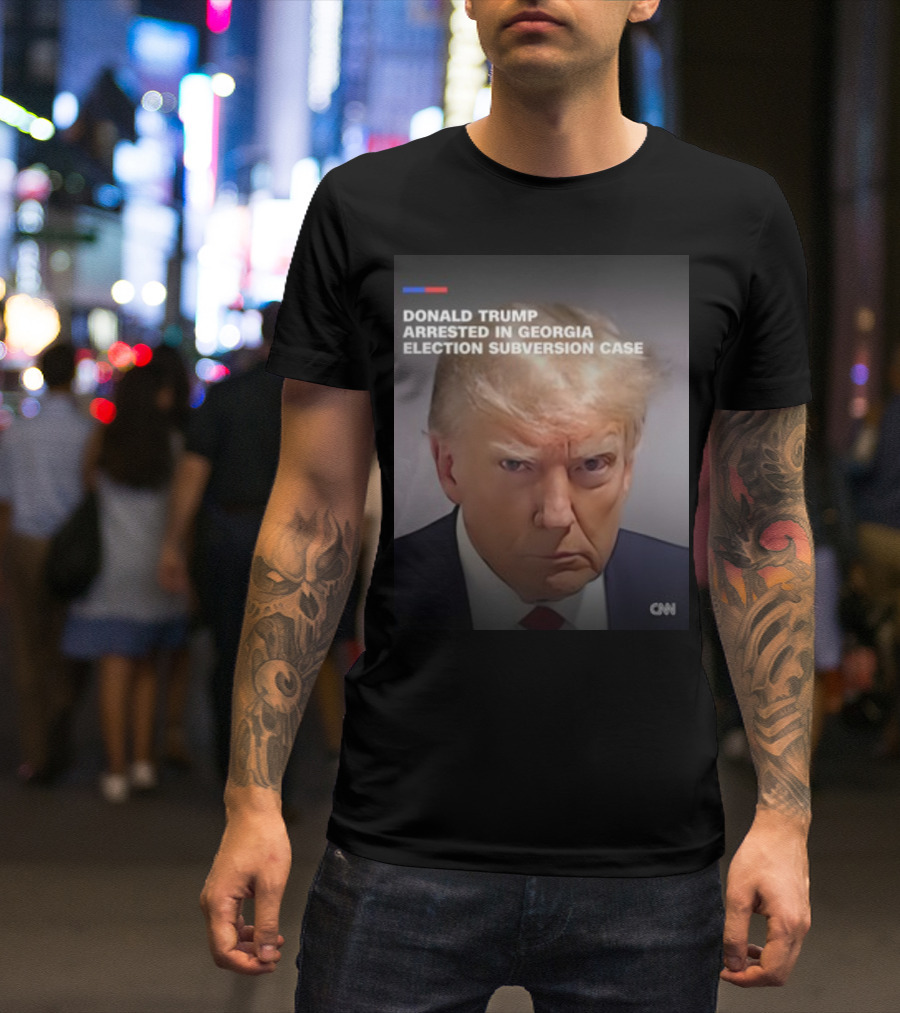 DONALD TRUMP ARRESTED IN GEORGIA ELECTION SUBVERSION CASE CNN T-Shirt
