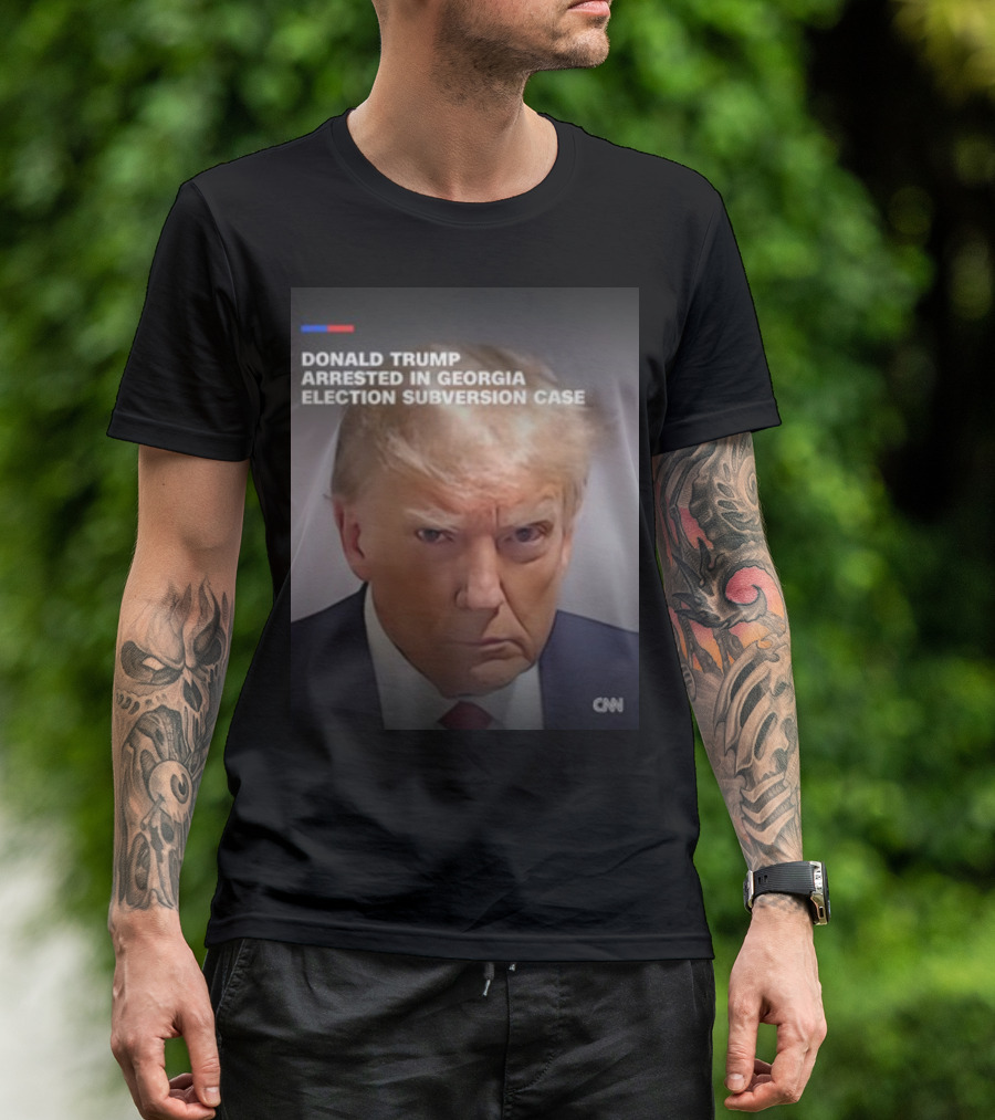 DONALD TRUMP ARRESTED IN GEORGIA ELECTION SUBVERSION CASE CNN T-Shirt