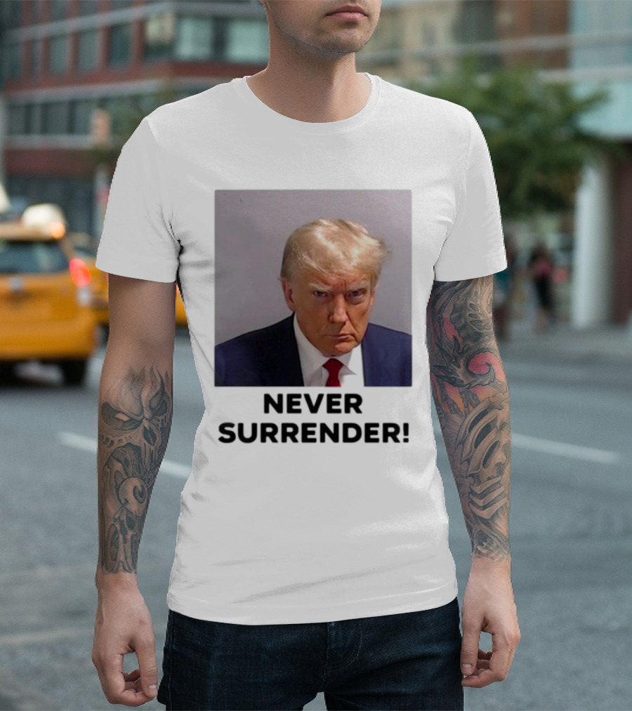 Never Surrender Donald Trump Mugshot T-Shirt