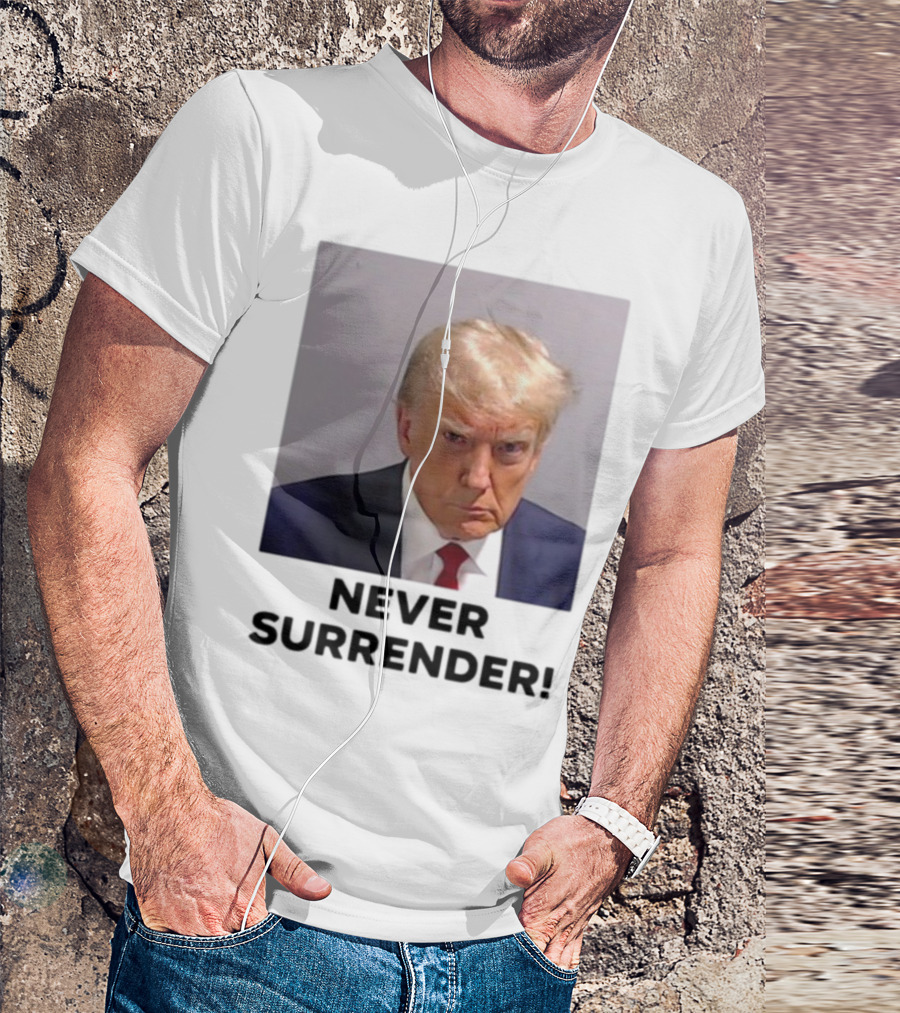 Never Surrender Donald Trump Mugshot T-Shirt