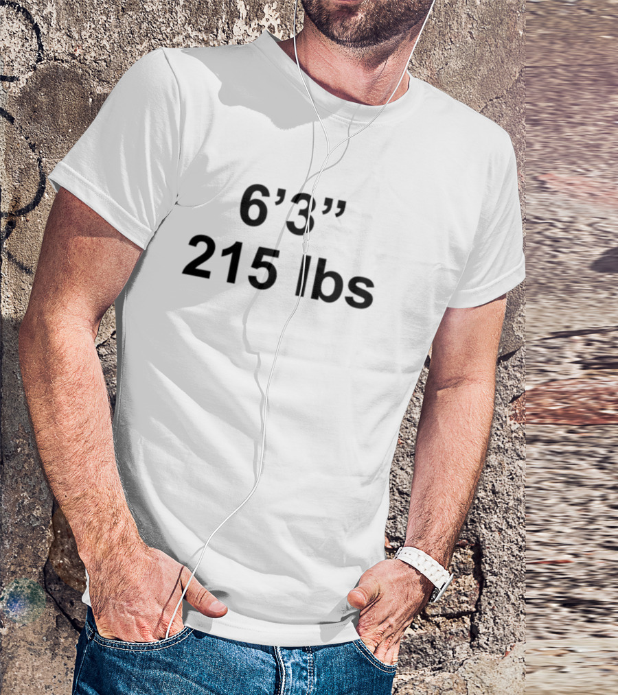 6'3 215 Lbs Shirts That Go Hard T-Shirt