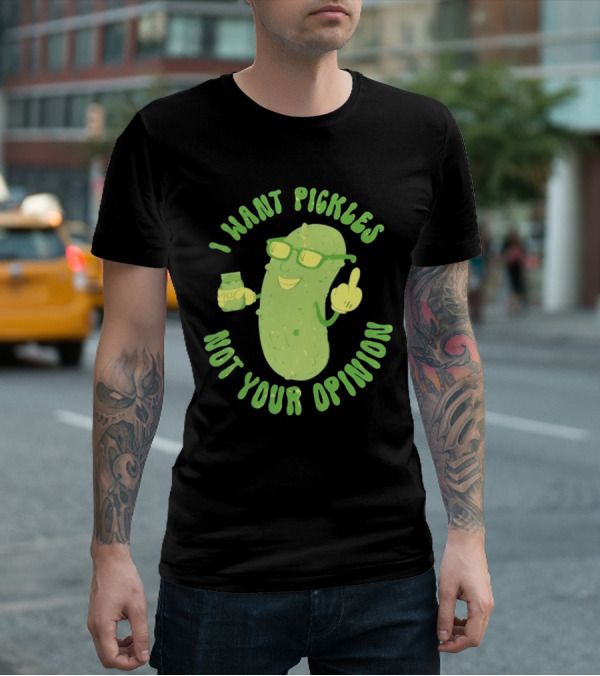 I Want Pickles Not Your Opinion Pickle Character With Sunglasses And Jar T-Shirt