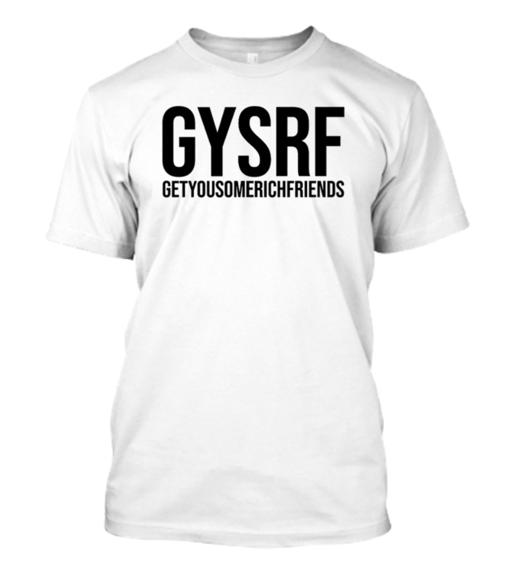 GYSRF Getyousomerichfriends T-Shirt