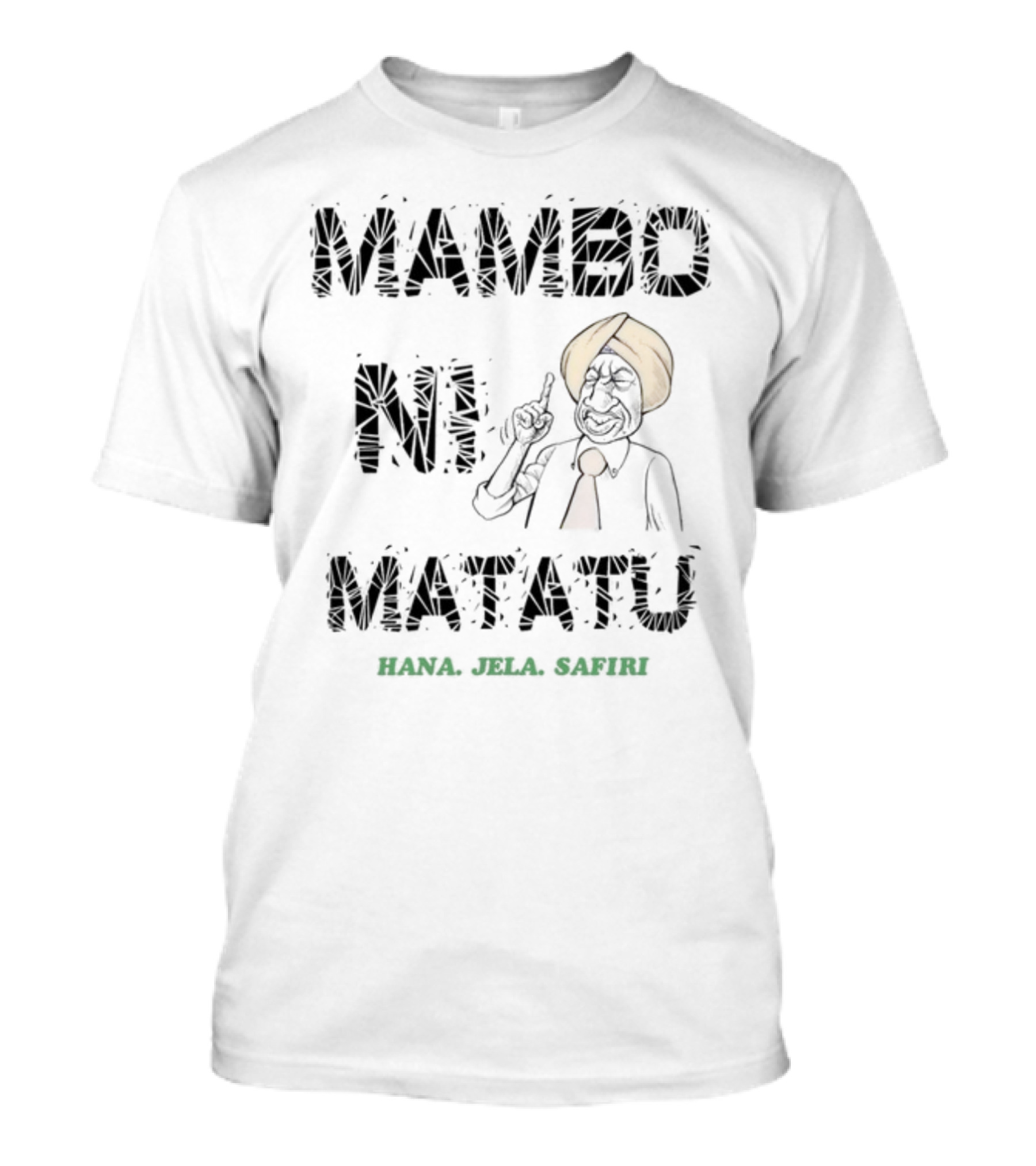 Mambo Ni Matatu Hana Jela Safiri T-Shirt