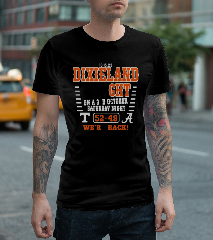 10 15 22 Dixieland Delight On A 3rd October Saturday Night T 52-49 A We're Back T-Shirt