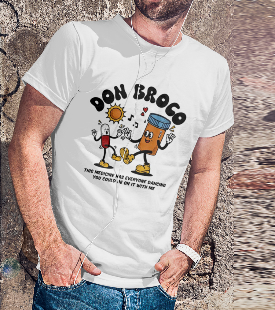DON BROCO This Medicine Has Everyone Dancing You Could Be On It With Me T-Shirt