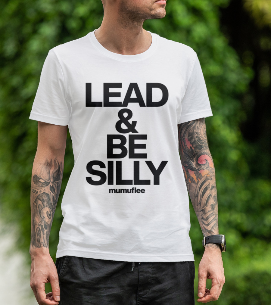 Lead And Be Silly Mumuflee T-Shirt