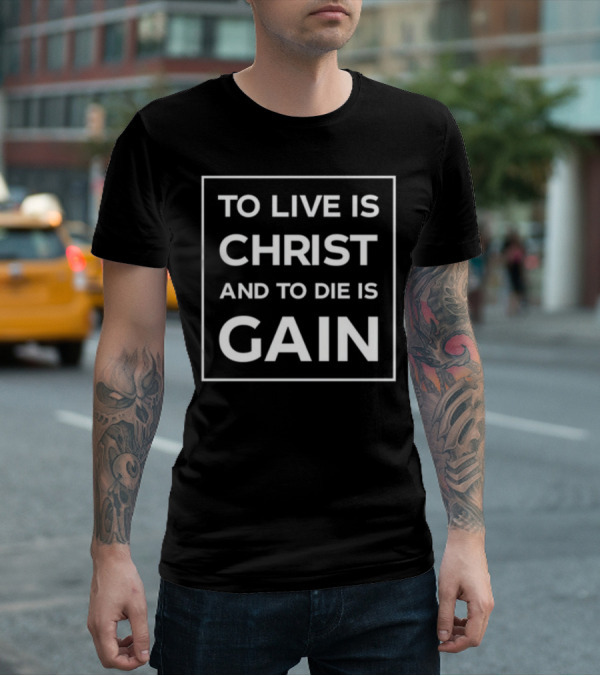 To Live Is Christ And To Die Is Gain Christian Faith Quote Black Rectangular T-Shirt