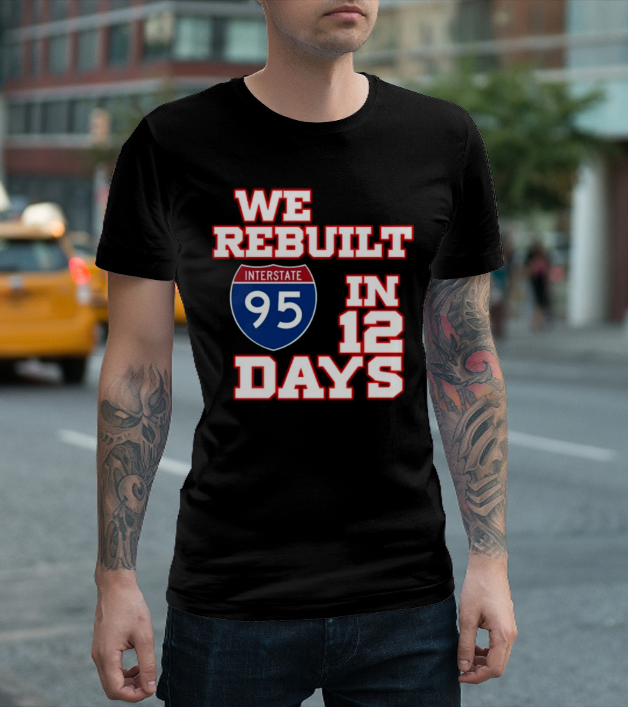 We Rebuilt Interstate 95 In 12 Days T-Shirt