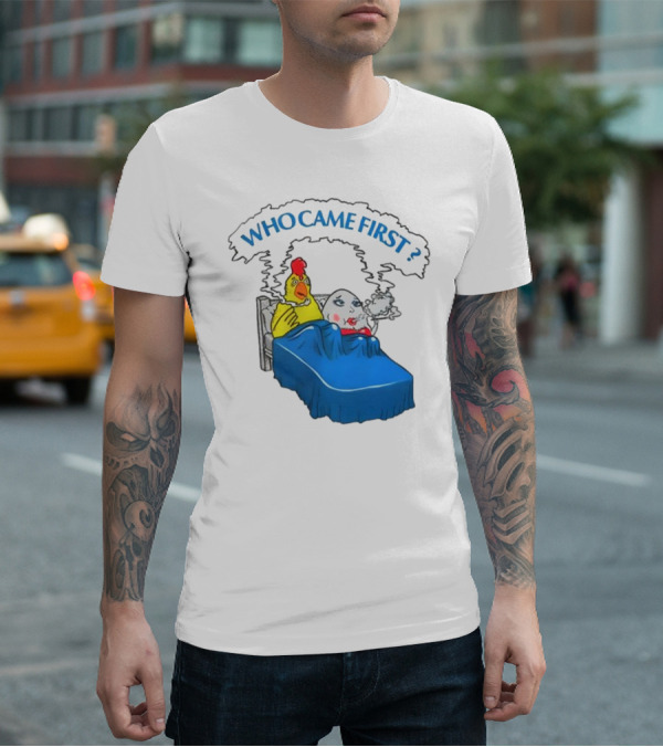 WHO CAME FIRST Chicken And Egg Joke T-Shirt