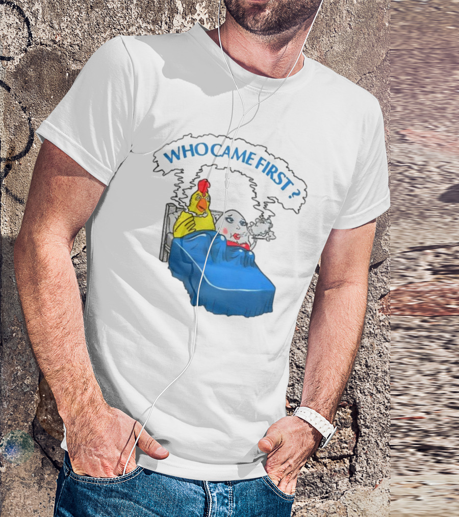 WHO CAME FIRST Chicken And Egg Joke T-Shirt
