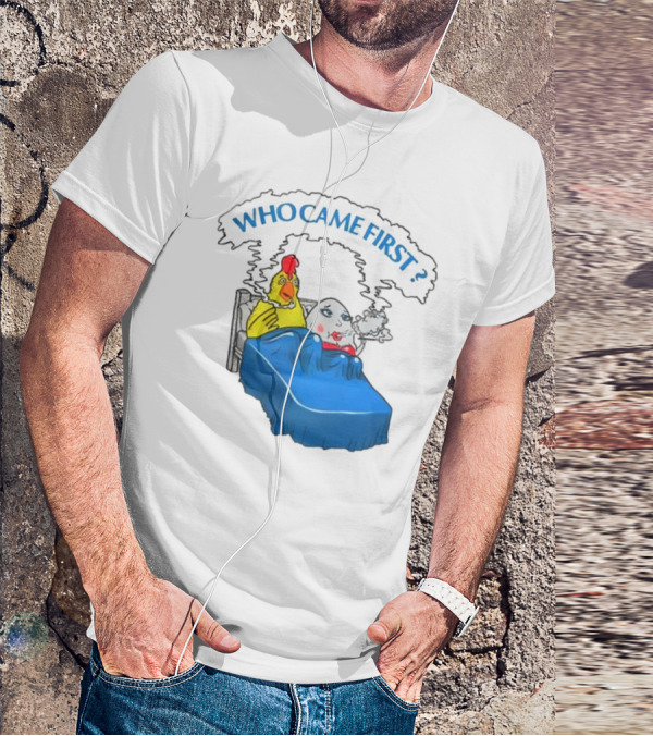 WHO CAME FIRST Chicken And Egg Joke T-Shirt