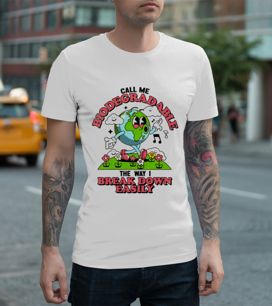 Call Me Biodegradable The Way I Break Down Easily Happy Earth Walking Through Flowers T-Shirt