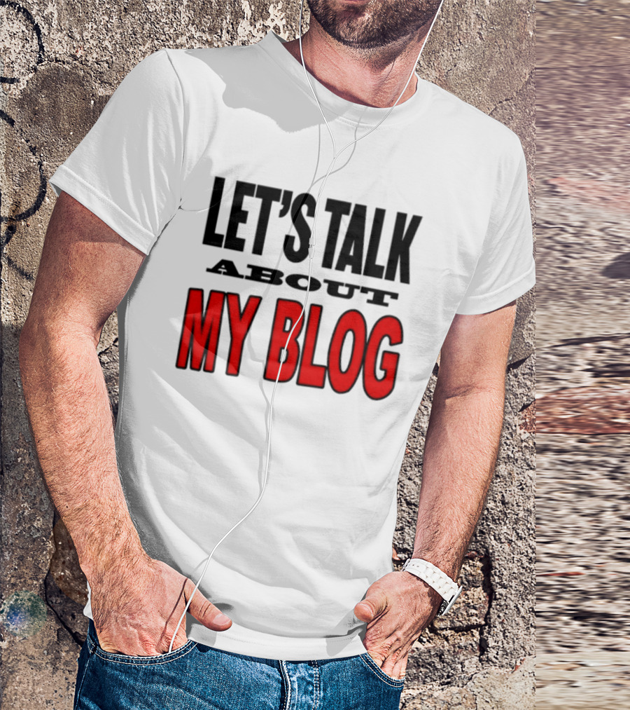LET'S TALK ABOUT MY BLOG T-Shirt
