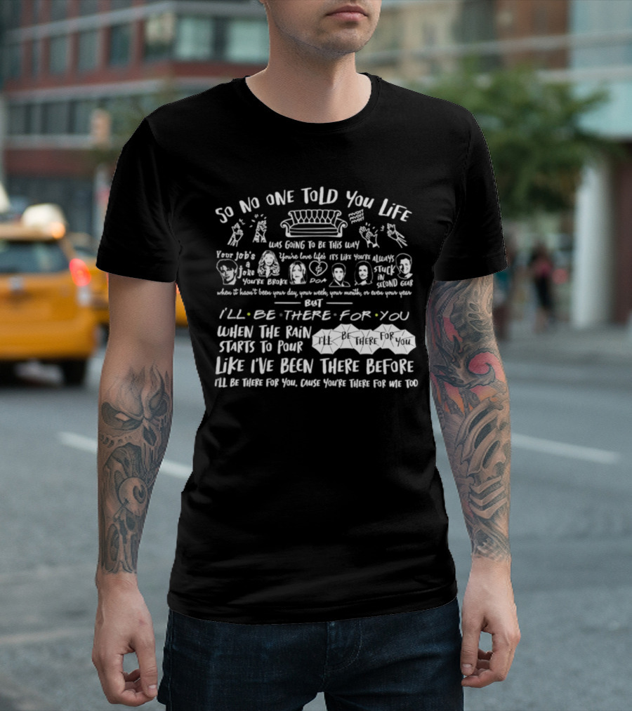 So No One Told You Life Was Going To Be This Way Couch I'll Be There For You T-Shirt