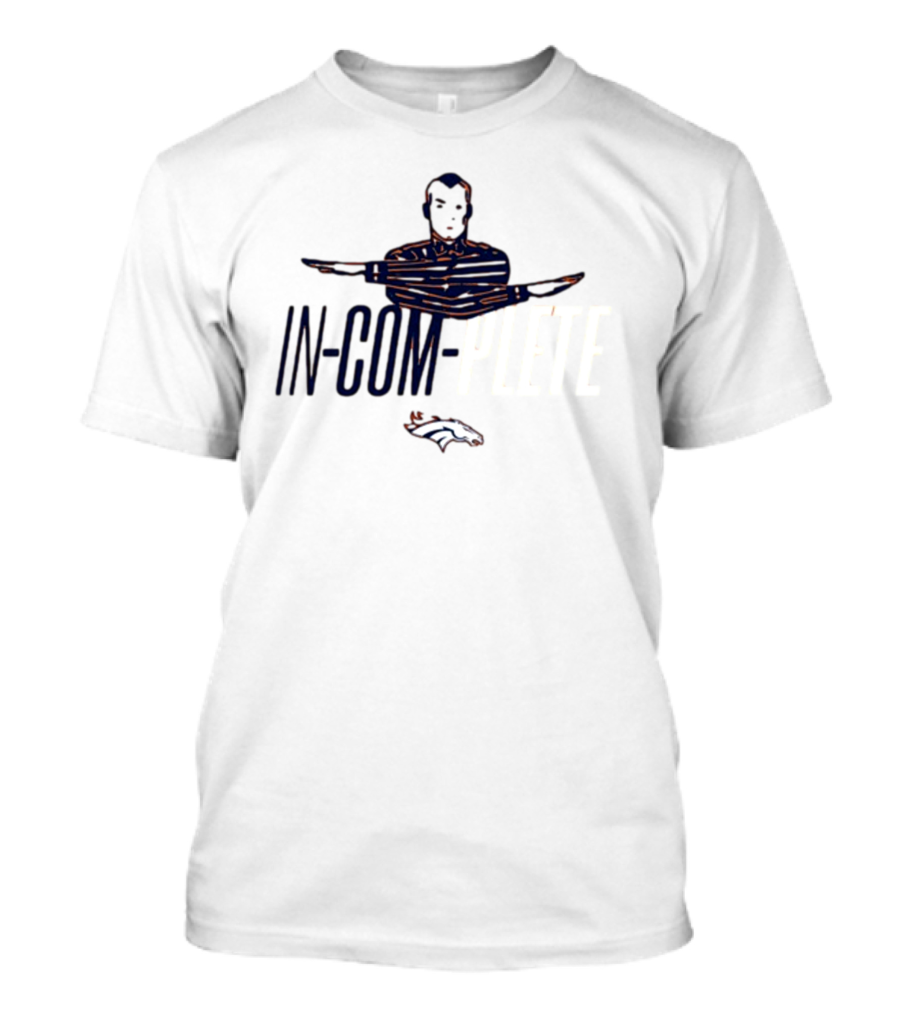 Broncos In-Com-Plete Football Catch Phrase With Team Logo And Referee Signal T-Shirt