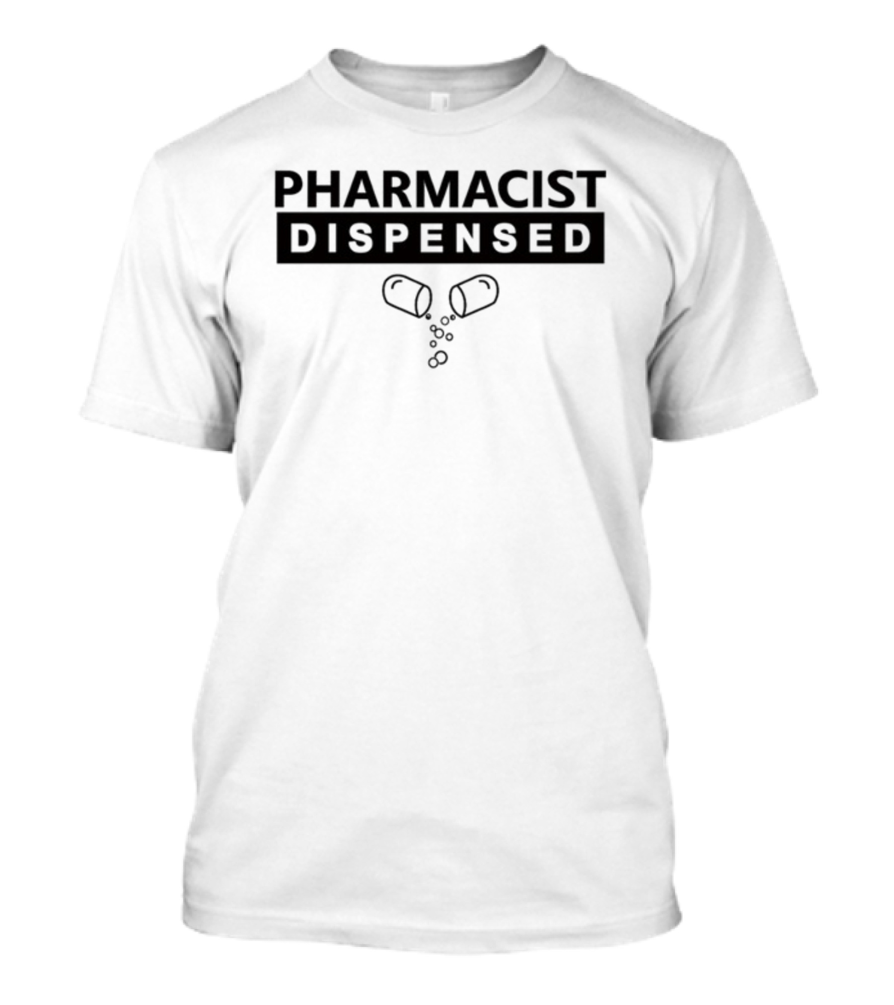Pharmacist Dispensed Pills Humor Comfort Ekanem T-Shirt