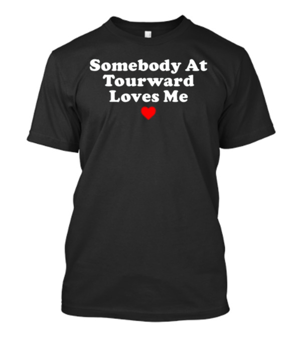 Somebody At Tourward Loves Me Heart T-Shirt