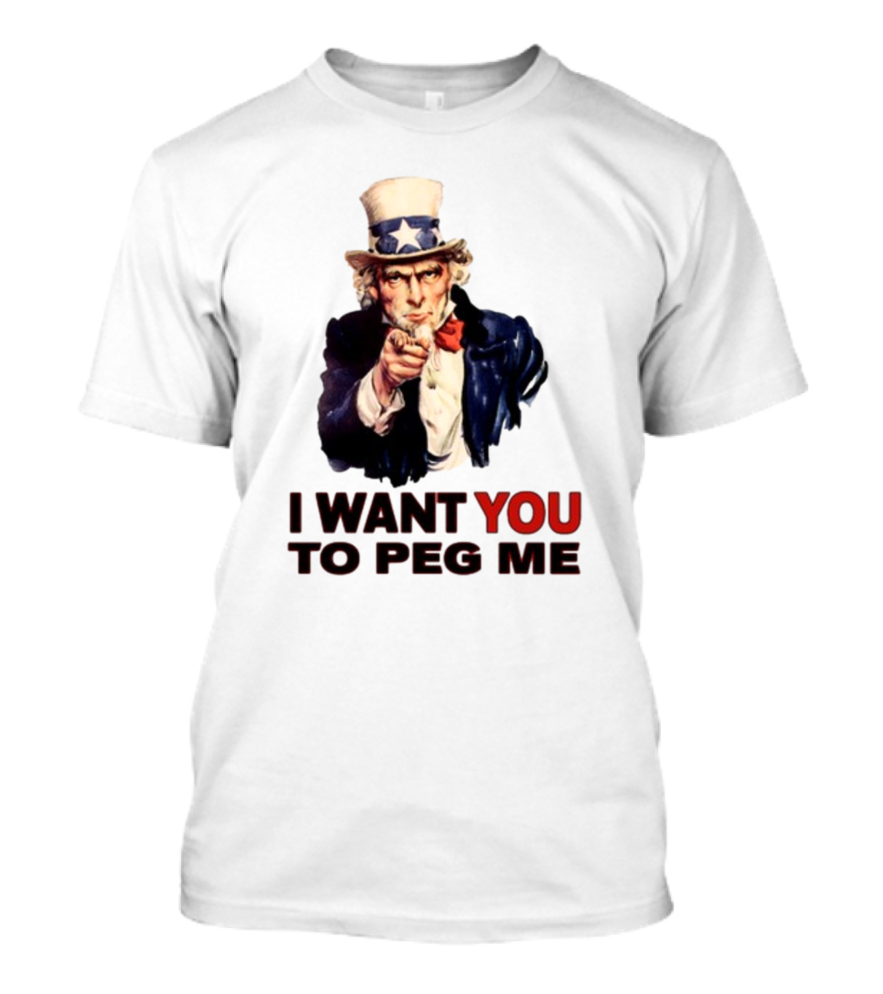 Uncle Sam I Want You To Peg Me Patriotic T-Shirt