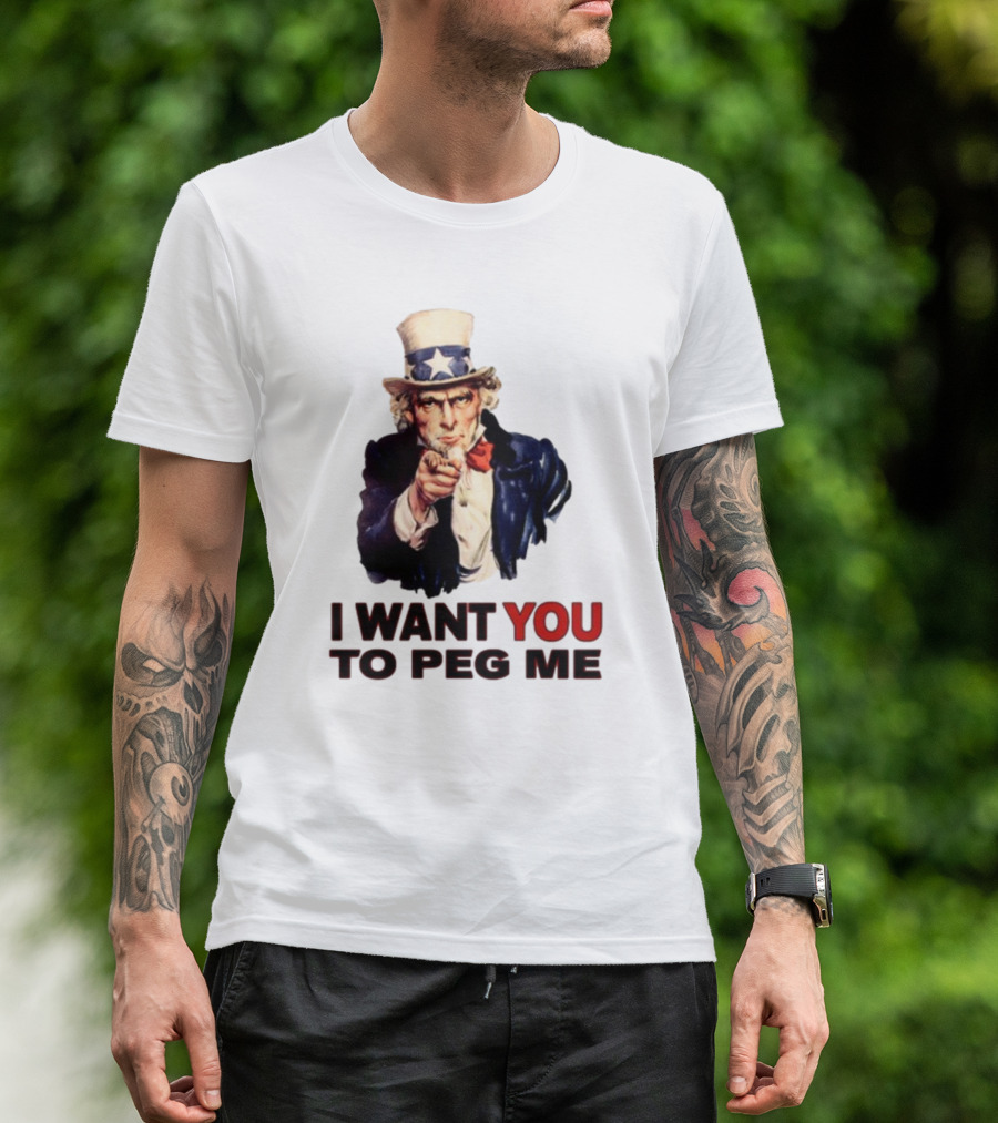 Uncle Sam I Want You To Peg Me Patriotic T-Shirt