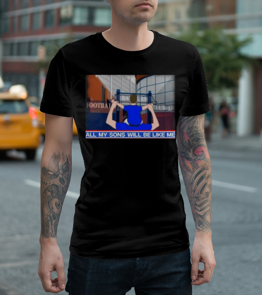 All My Sons Will Be Like Me Football Club Stadium Fan Scene T-Shirt