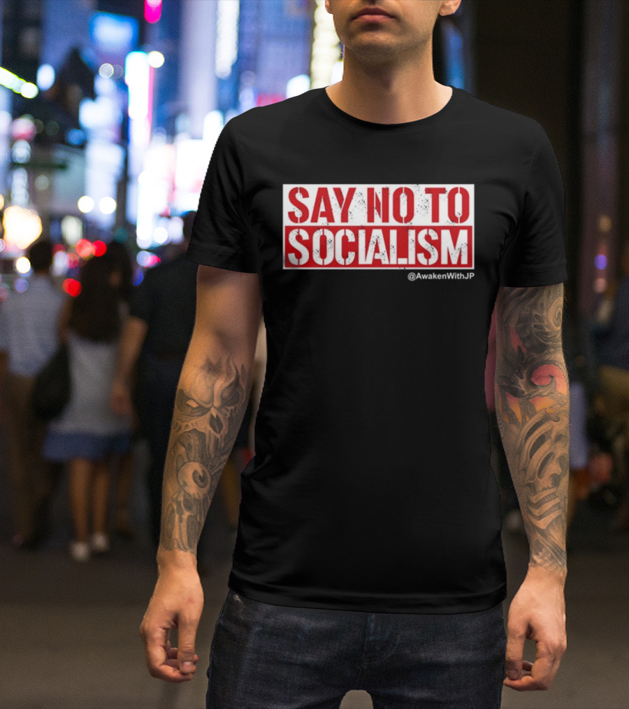 Say No To Socialism AwakenWithJP T-Shirt