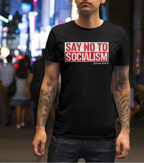 Say No To Socialism AwakenWithJP T-Shirt