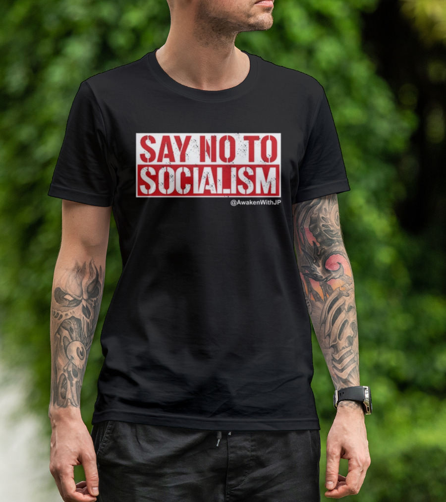 Say No To Socialism AwakenWithJP T-Shirt