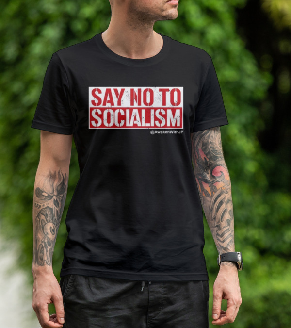 Say No To Socialism AwakenWithJP T-Shirt