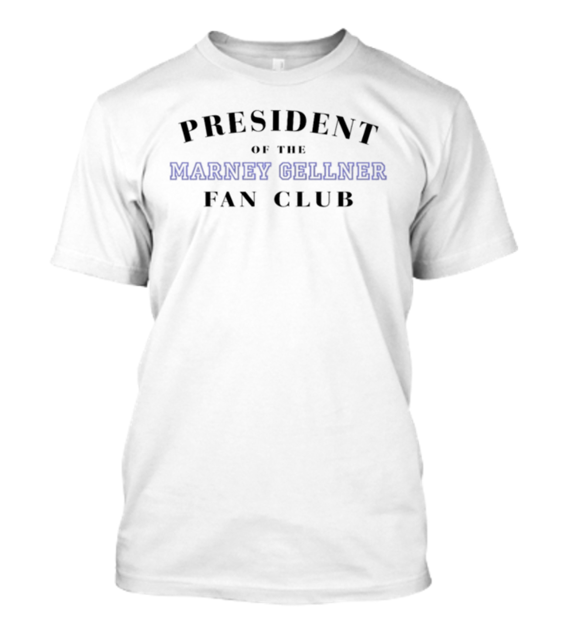 President Of The Marney Gellner Fan Club T-Shirt