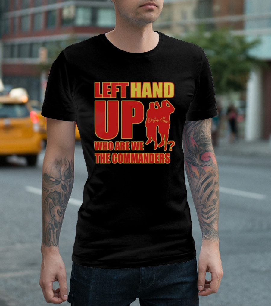 Left Hand Up Who Are We The Commanders OG Glory Bros T-Shirt