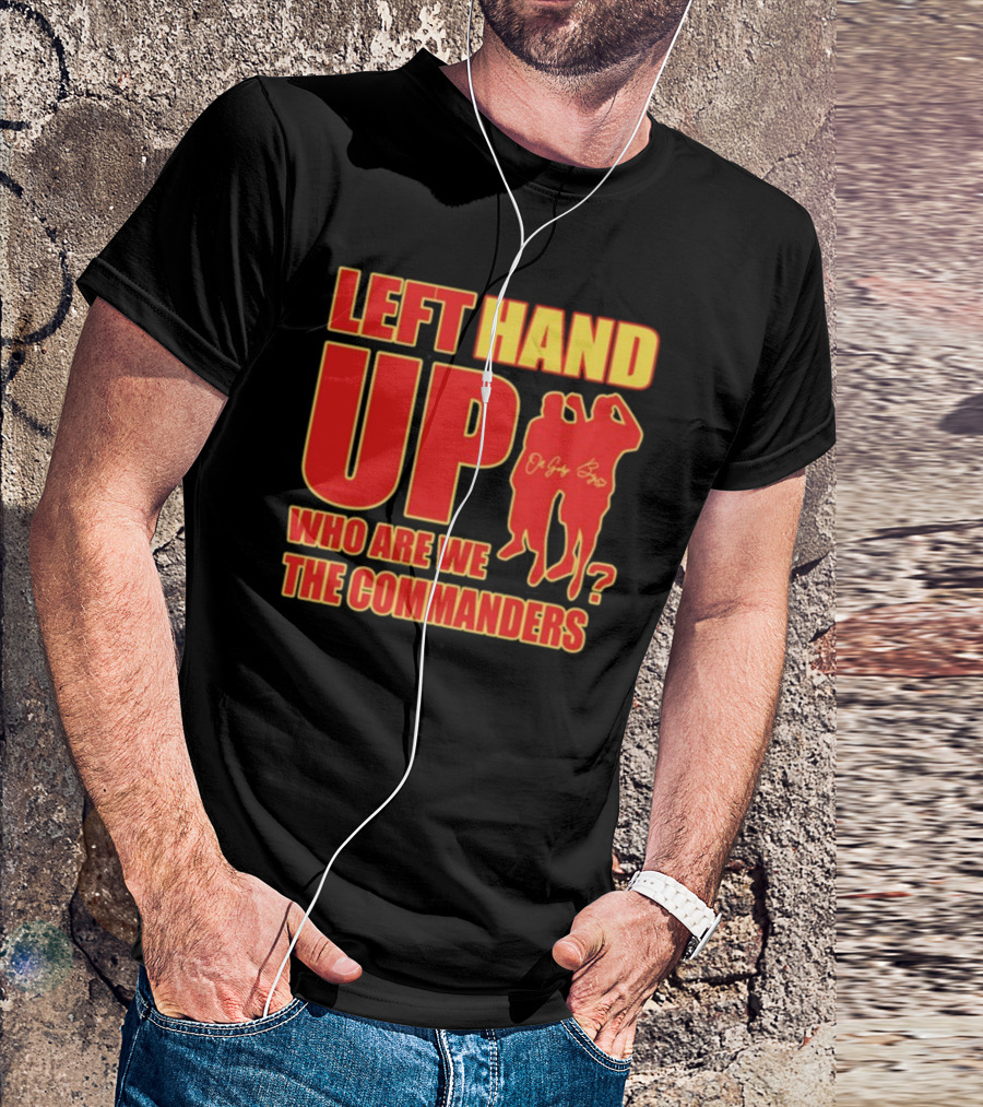 Left Hand Up Who Are We The Commanders OG Glory Bros T-Shirt