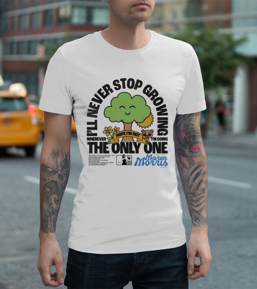 I'll Never Stop Growing Wherever I'm Going Hope I'm Not The Only One Maren Morris 05.09.19 T-Shirt