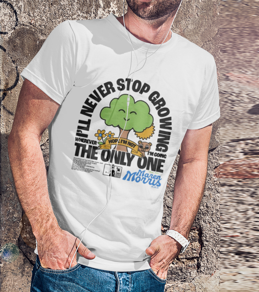 I'll Never Stop Growing Wherever I'm Going Hope I'm Not The Only One Maren Morris 05.09.19 T-Shirt