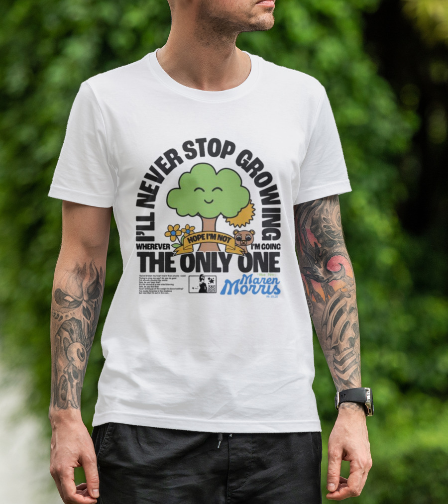 I'll Never Stop Growing Wherever I'm Going Hope I'm Not The Only One Maren Morris 05.09.19 T-Shirt